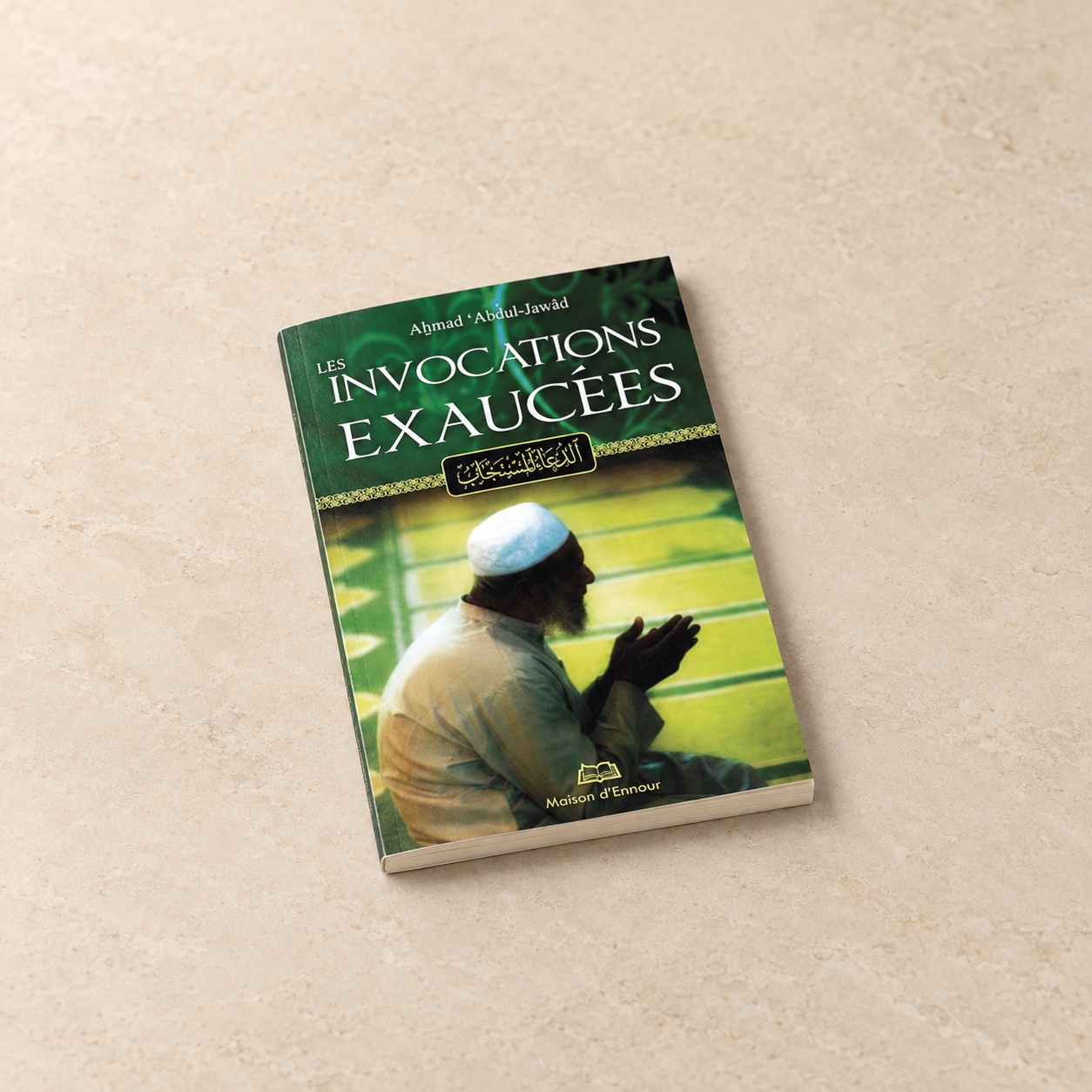 Les Invocations Exaucées, Ahmad Abd al-Jawâd, Éditions Tawhid