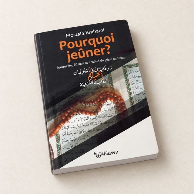 Pourquoi Jeûner ? Spiritualité, éthique et finalités du jeûne en islam, Mostafa Brahami, Nawa