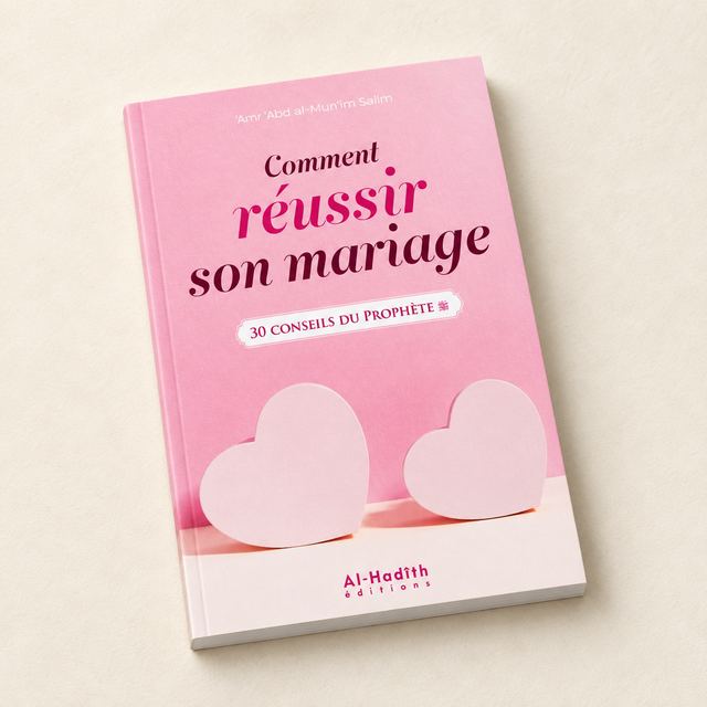 Comment Réussir son Mariage, 30 Conseils du Prophète, 'Amr 'Abd al-Mun'im Salim, Al-Hadîth Éditions